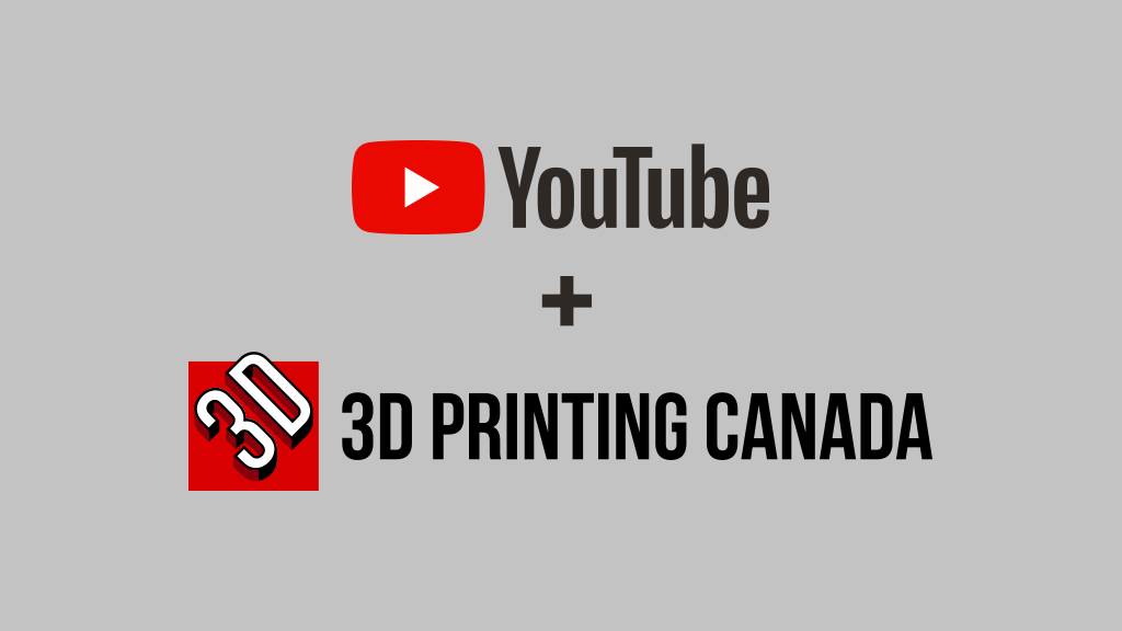 Introducing the 3D Printing Canada You Tube Channel